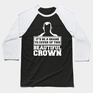 It'd Be a Shame to Cover Up this Crown Baseball T-Shirt